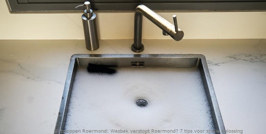 Wasbak verstopt Roermond? 7 tips voor snelle oplossing